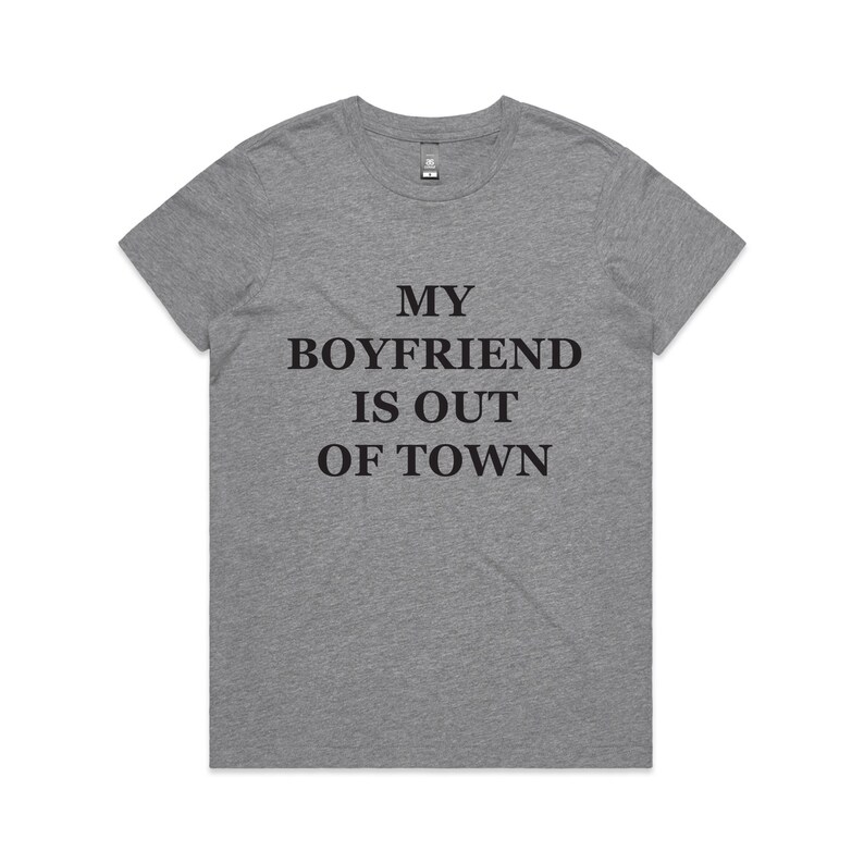 my boyfriend is out of town t shirt
