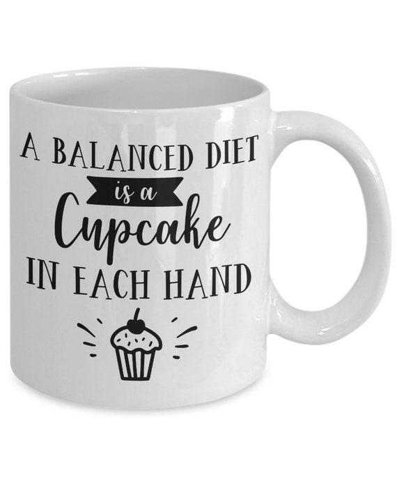 A Balanced Diet Is A Cupcake In Each Hand Mug Dieter Cake Etsy