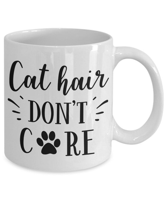 Cat Hair Don't Care Mug Funny Cat Mug Cat Mom Cat Etsy