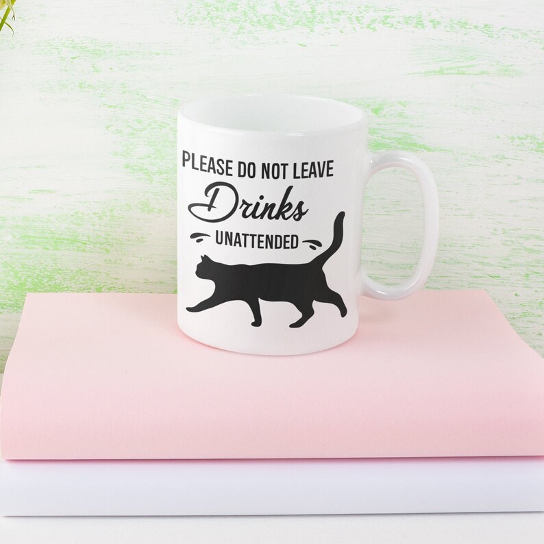 Please Do Not Leave Drinks Unattended Cat Mug Cat Quote Mug Etsy