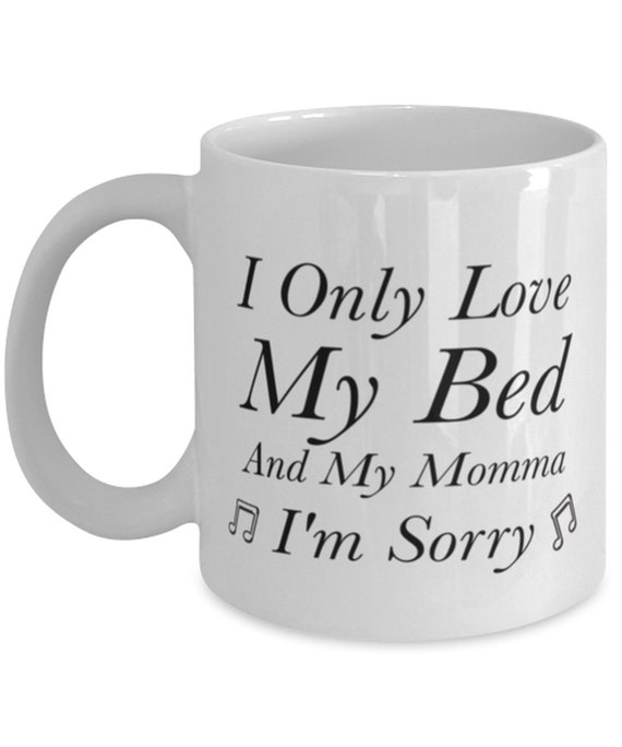 I Only Love My Bed and My Momma I'm Sorry Funny Lyrics - Etsy I Only Love My Bed and My Momma I'm Sorry Funny Lyrics - Etsy