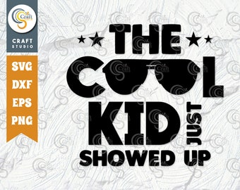 The Cool Kid Just Showed Up SVG Cut File, Cool Kid Svg, Back To School Svg, Summer Holiday, Baby Quote, TG 00244