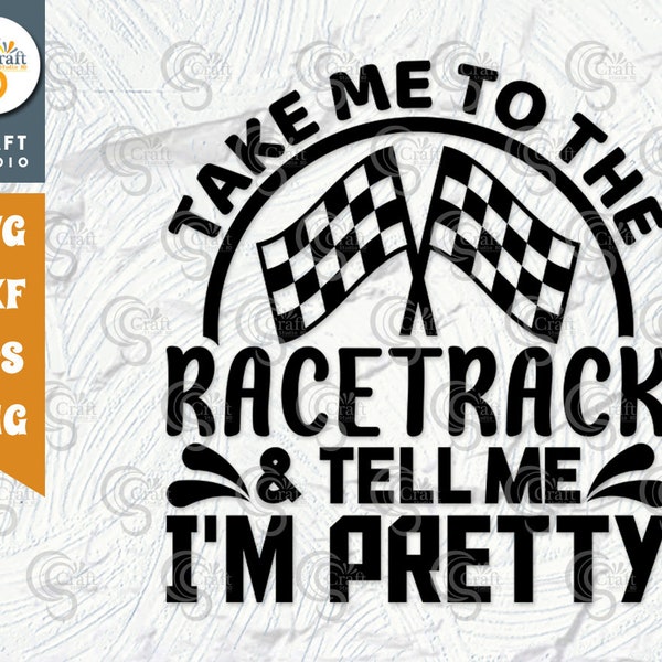 Take Me To The Racetrack & Tell Me Im Pretty SVG Cut File, Sports Svg, Car Racing Quotes, Racing Cutting File, TG 01987