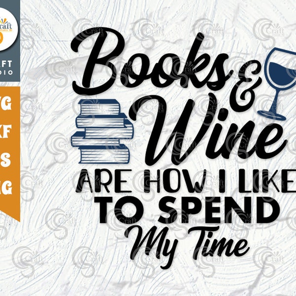 Books And Wine Are How I Like To Spend My Time SVG Cut File, Teacher Svg, Bookworm Svg, Wine Svg, Funny Reading, Reading Quote Svg, TG 02140
