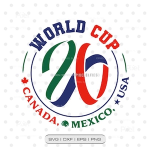 May include: Circular graphic with the text "WORLD CUP 26" in blue and red, with "CANADA, MEXICO, USA" in green and red. A green and red maple leaf and a green emblem are also included. The image also includes the text "SVG | DXF | EPS | PNG".