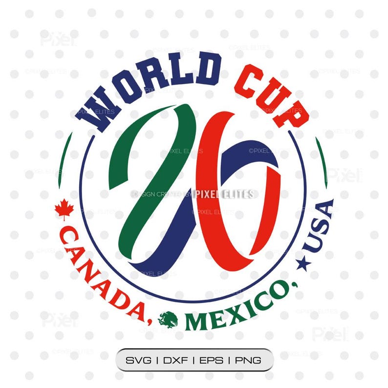 May include: Circular graphic with the text "WORLD CUP 26" in blue and red, with "CANADA, MEXICO, USA" in green and red. A green and red maple leaf and a green emblem are also included. The image also includes the text "SVG | DXF | EPS | PNG".