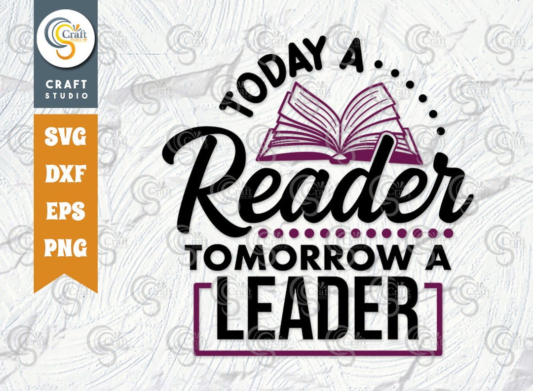 Today A Reader Tomorrow A Leader Svg Cut File, Reading Saying Svg, Book 