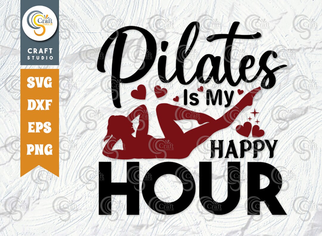 Pilates is My Happy Hour SVG Cut File, Fitness Svg, Motivation Svg