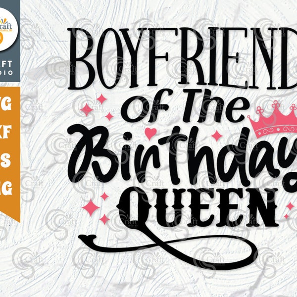 Boyfriend Of The Birthday Queen SVG Cut File, Boyfriend Svg, Girlfriend Of Queen Svg, Women Svg, Birthday Svg, Birthday Quote, TG 01514