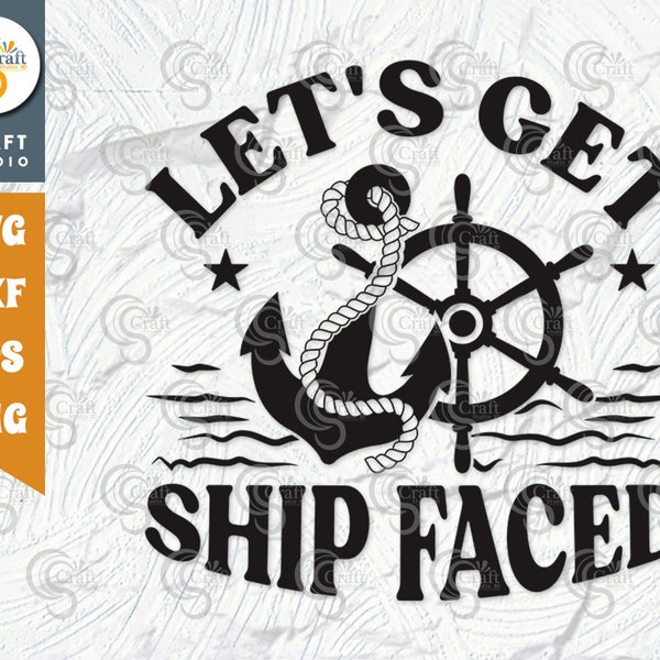 Let's Get Ship Faced SVG Cut File, Vacation Svg, Summer Svg, Ship Svg, Anchor Svg, Ship Quotes Design, TG 02749