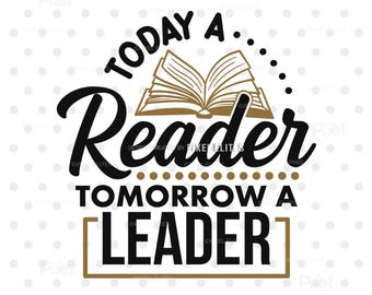 Today A Reader Tomorrow A Leader SVG, Book Lover Quote T-Shirt Design, PNG Dxf EPS