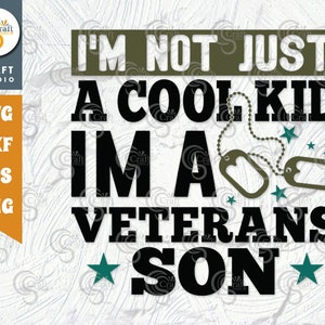 I&#39;m Not Just A Cool Kid I&#39;m A Veterans Son SVG Cut File, Veteran Svg, Armistice Day Svg, Independence Day Svg, Soldier, Veteran Quote Svg