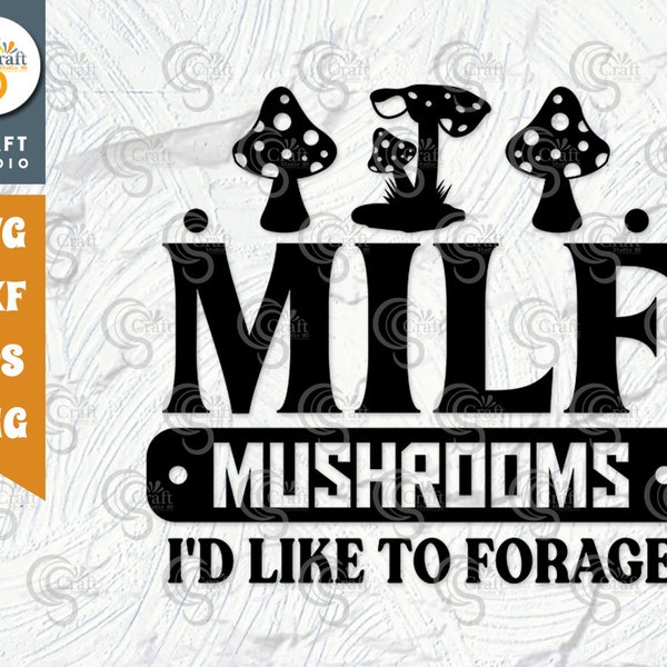 Milf Mushrooms Id Like To Forage SVG Cut File, Mushroom Svg, Funny Mushroom, Morel Hunting Svg, Mushroom Quotes Design, TG 02843