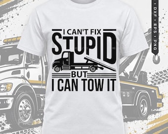 May include: A white short-sleeve t-shirt featuring a black graphic of a tow truck and the text I CAN'T FIX STUPID BUT I CAN TOW IT. The design includes horizontal lines above and below the text, with a clean crew neckline and standard fit.
