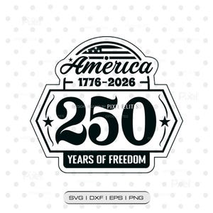 May include: A black and white graphic design featuring the text America 1776-2026, the number 250, and the phrase YEARS OF FREEDOM. The design includes a stylized flag element, stars, and a border, with a label below reading SVG | DXF | EPS | PNG.