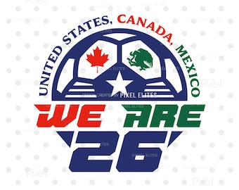 We Are 26 World Cup SVG Cut File, USA Canada Mexico Soccer Design, Football Fan Cricut T-shirt SVG | Eps, Png, Dxf