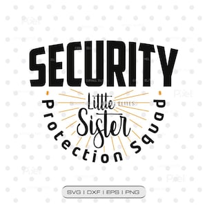 Security Little Sister Protection Squad SVG, Big Brother Quote T-Shirt Design, PNG Dxf EPS