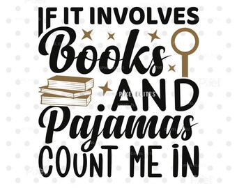 If It Involves Books and Pajamas Count Me in SVG Cut File, Book Lover Reading Design (Digital Download)