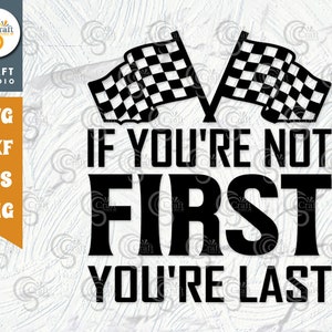 If Youre Not First Youre Last SVG Cut File, Sports Svg, Car Racing Quotes, Racing Cutting File, TG 02689