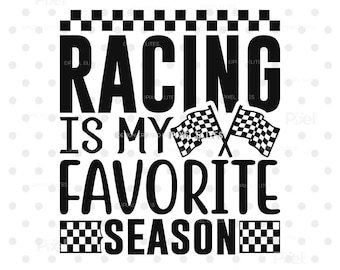 Racing Is My Favorite Season SVG, Racing Quote Svg, Race Day Svg, Racing Shirt Design, Motorsport Svg, Png, Dxf, Eps, Cricut Cut File