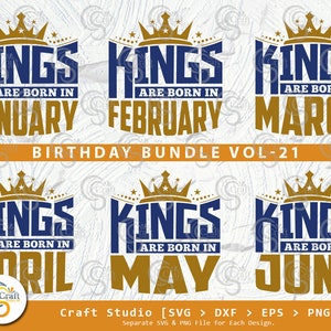 Birthday Bundle Vol-21, Birthday SVG, Kings Are Born In January, February, March, April, May, June, Birthday Quotes Svg