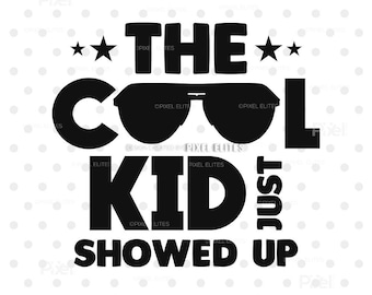 The Cool Kid Just Showed Up SVG Cut File, Trendy Kids T-shirt Design, Funny Kid Quote, Kids Cricut | Dxf Eps Png