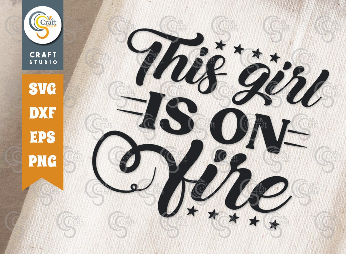 This Girl is on Fire SVG Cut File Girl Svg Fire Svg Woman Etsy Canada