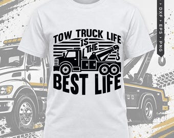 Tow Truck Life Is The Best Life Svg, Trucker Quote Shirt Design
