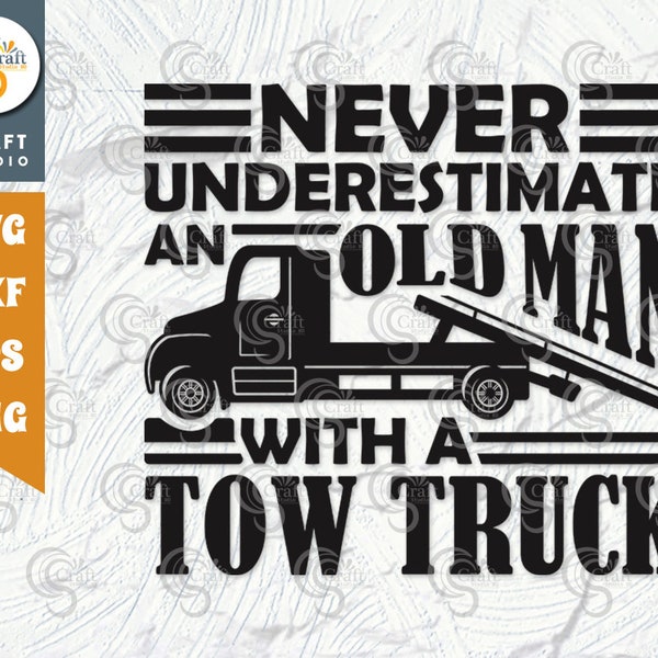 Never Underestimate An Old Man With A Tow Truck SVG Cut File, Tow Truck Driver Svg, Rollback Truck Svg, Old Man T-shirt Design