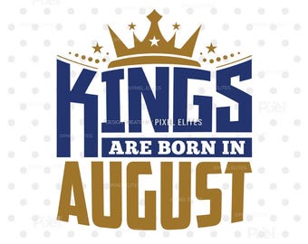 Kings Born In August SVG, August Birthday T-Shirt Design, Birthday Quote Cut File for Cricut, Men Birthday | Dxf, Eps, Png