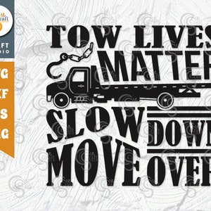 Tow Lives Matter SVG Cut File, Slow Down Move Over Svg, Truck Driver Svg, Towing Truck Svg, Rollback Truck Svg, Tow Lives Matter