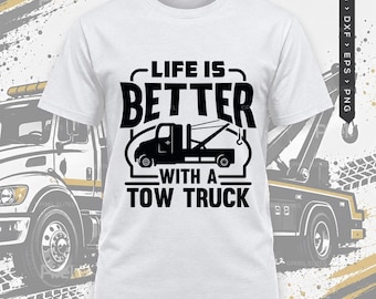 Life Is Better With A Tow Truck Svg, Trucker Quote Shirt Design