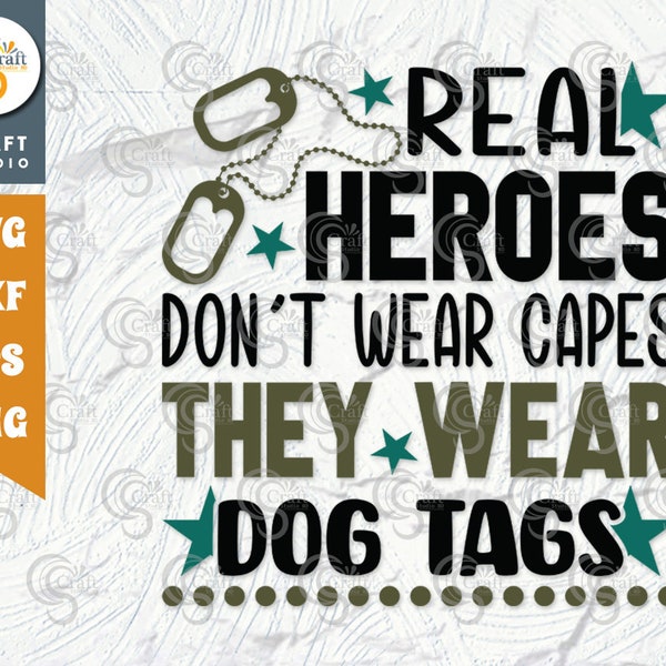 Real Heroes Don't Wear Capes They Wear Dog Tags SVG Cut File, Veteran Svg, Military Svg, Soldier Svg, Patriotic Svg, Veteran Quote, TG 02054