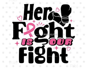 May include: A black and pink graphic design with the text "Her Fight is Our Fight". The design includes a pink ribbon, boxing glove, hearts, and stars. The bottom of the image includes the text "SVG | DXF | EPS | PNG".