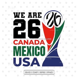 May include: A graphic design featuring the text "WE ARE 26" above "CANADA MEXICO USA". A stylized trophy in red, green, and blue is on the right. The design includes SVG, DXF, EPS, and PNG file type options.
