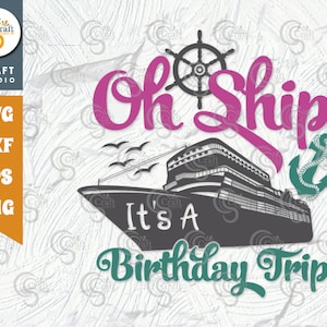 Oh Ship Its A Birthday Trip SVG Cut File, Birthday Trip Svg, Birthday Svg, Ship Svg, Birthday Quotes Design, TG 02810