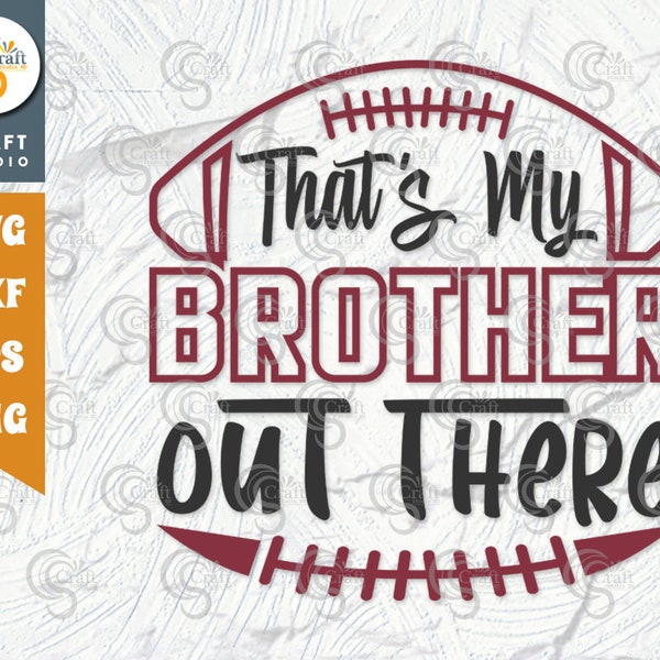 That's My Brother Out There SVG Cut File, Sports Svg, Football Svg, Football Brother Svg, Football Shirt Svg, Sport Quote Design, TG 01156