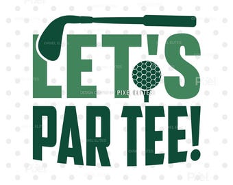 Let's Par Tee Golf SVG Cut File, Golfer Gift T-Shirt Design (Digital Download)