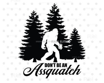 Don't Be An Assquatch SVG Cut File, Funny Bigfoot Quote PNG, Sasquatch Humor T-Shirt Design