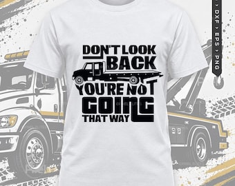 Don't Look Back You're Not Going That Way Svg, Trucker Quote Shirt