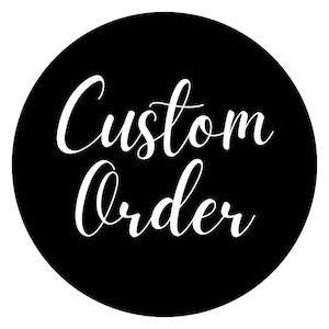 May include: Black circle with white text that reads "Custom Order"