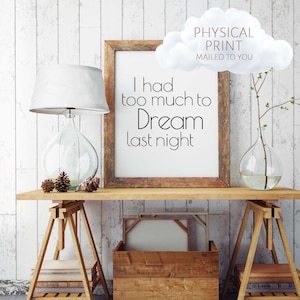 Physical Print - I Had to Much to Dream Last Night | Art Print | Home Decor | Inspirational Quote