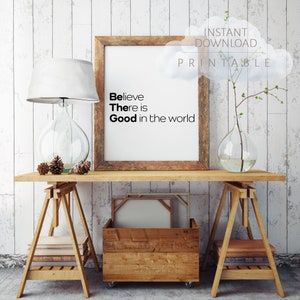 Believe there is good in the world - Be the Good - Digital Print - Art Decor - Printable - Inspirational Print