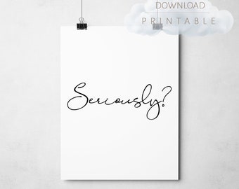 Seriously?, Print, Humorous Print, Sarcasm, Digital download, Printable