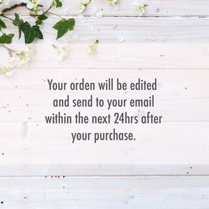 May include: White wooden background with a sprig of white flowers and green leaves. Text reads: "Your order will be edited and send to your email within the next 24hrs after your purchase."