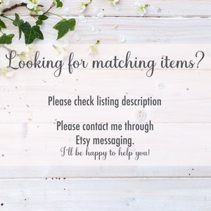 May include: White wooden background with white blossoms and green leaves. Text reads: "Looking for matching items? Please check listing description. Please contact me through Etsy messaging. I'll be happy to help you!"