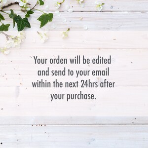 May include: White wooden background with a sprig of white flowers and green leaves. Text reads: "Your order will be edited and send to your email within the next 24hrs after your purchase."