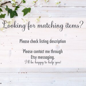 May include: White wooden background with white blossoms and green leaves. Text reads: "Looking for matching items? Please check listing description. Please contact me through Etsy messaging. I'll be happy to help you!"