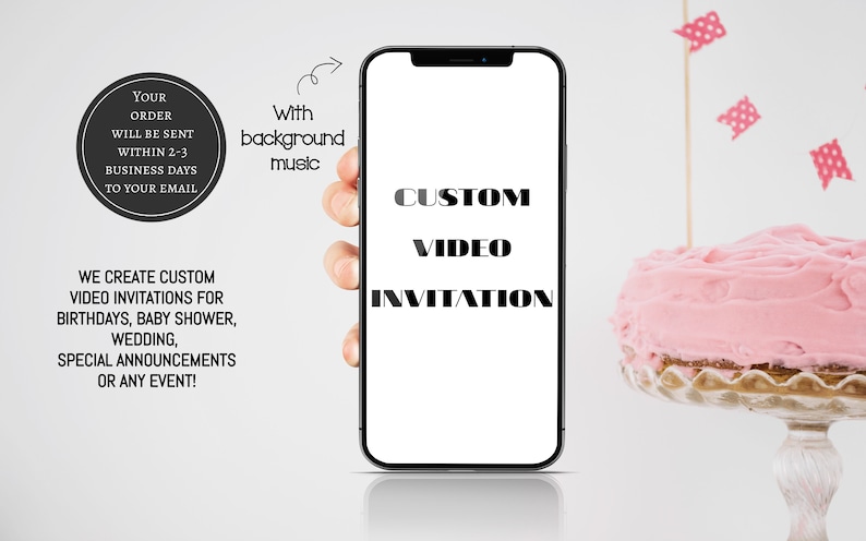 May include: A smartphone displaying the text "CUSTOM VIDEO INVITATION" on the screen. The phone is held in a hand, with a pink frosted cake and party flags in the background.