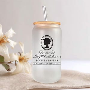 Lady Whistledown&#39;s Society Papers Spilling Tea Since 1813 16 oz Frosted Can Glass Tumbler Lady Whistledown Iced Coffee Cup Gift (LWSG1001)